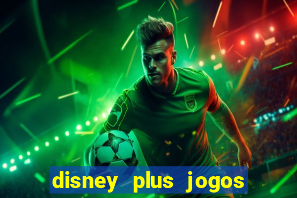 disney plus jogos de futebol